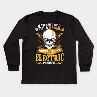 If You Can't Fix It With A Hammer You've Got An Electric Problem Electrician Kids Long Sleeve T-Shirt